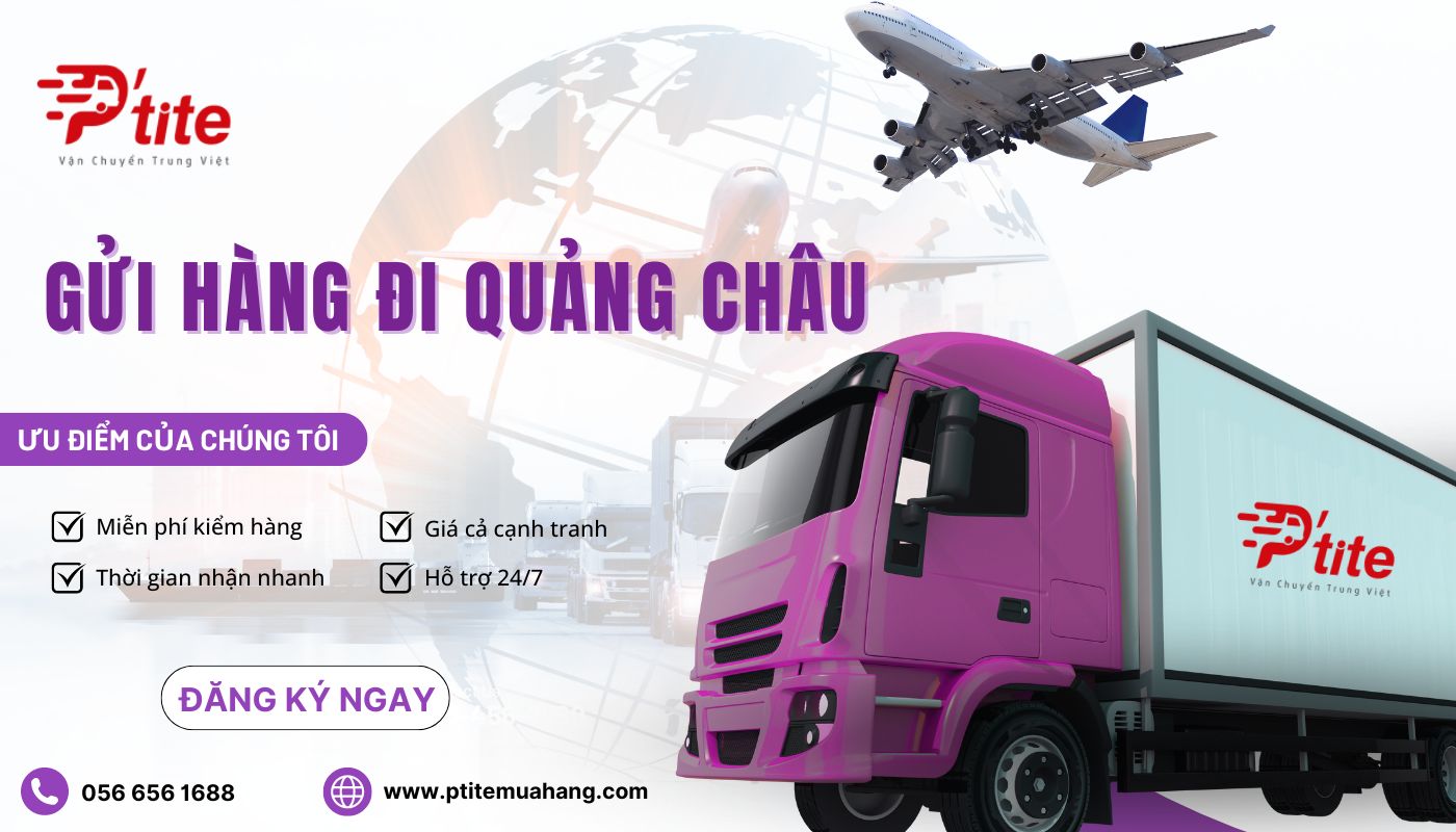 Ptite - Đơn vị vận chuyển hàng đi Quảng Châu giá rẻ