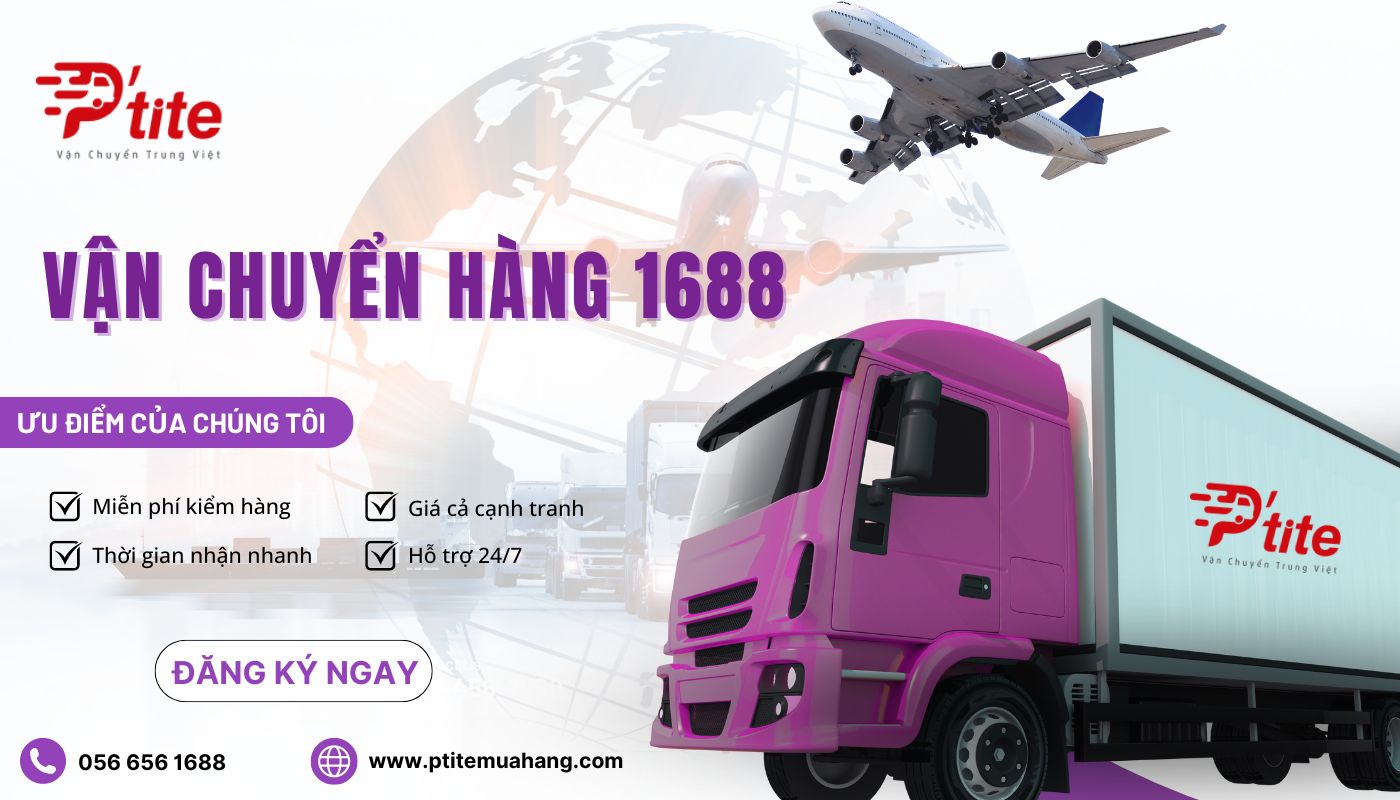 Ptite chuyên hỗ trợ nhập và vận chuyển hàng hóa 1688 uy tín