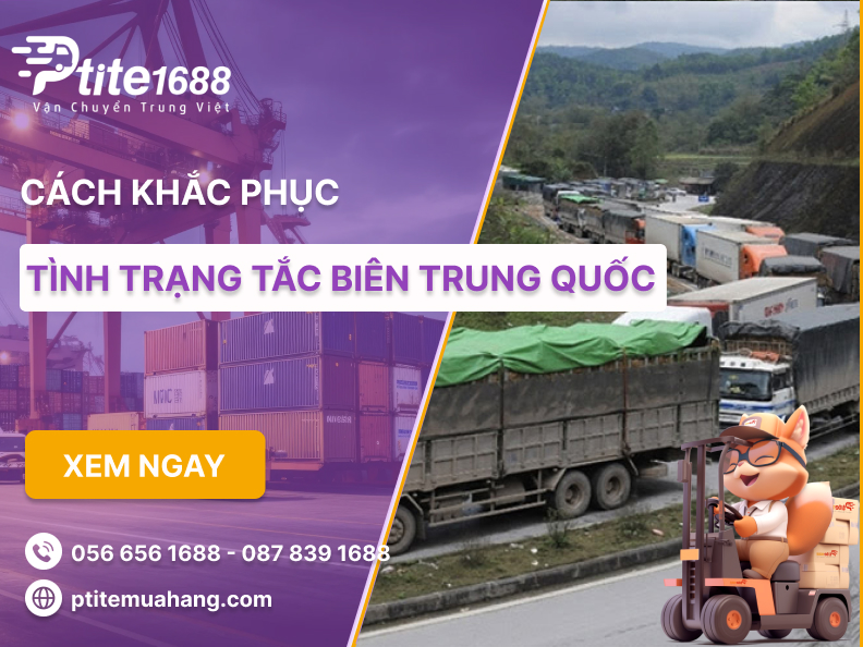 Cách giải quyết khi bị tắc biên Trung Quốc