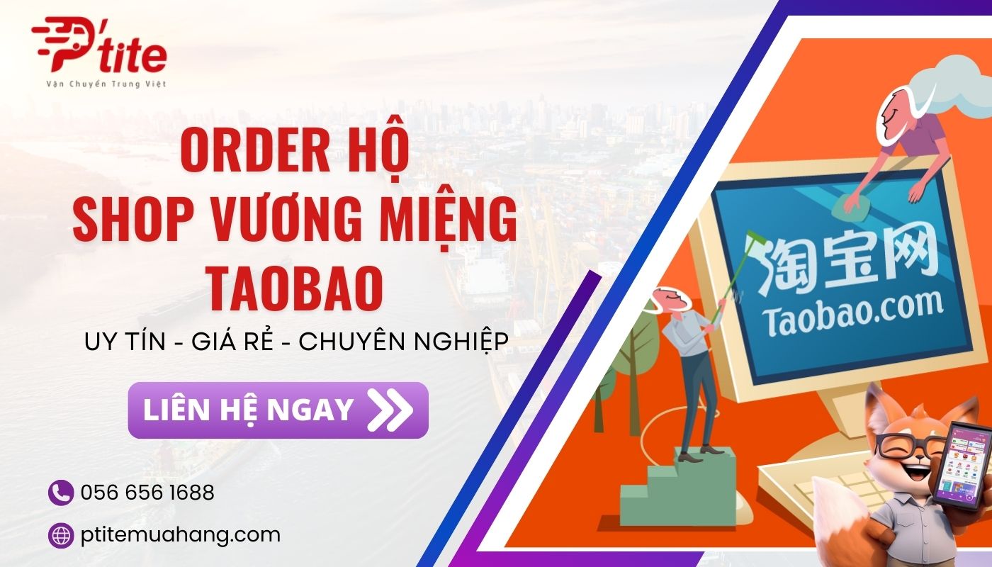 Ptite1688 chuyên hỗ trợ nhập hộ hàng trên shop Taobao có vương miệng vàng uy tín