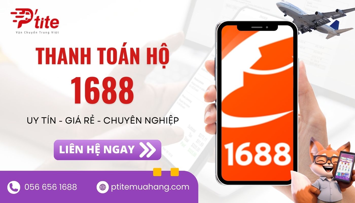 Ptite cung cấp dịch vụ thanh toán 1688 giá rẻ, uy tín