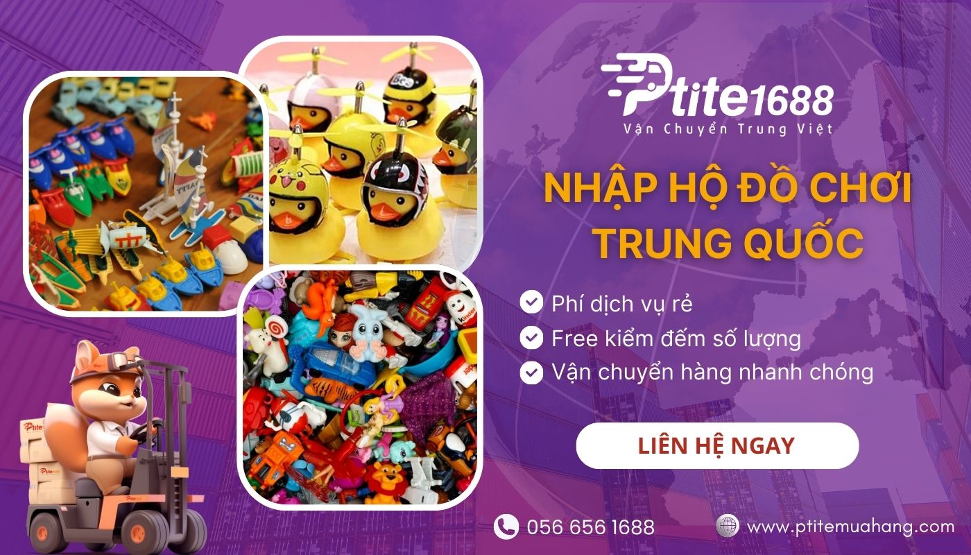 Ptite chuyên nhập hộ hàng đồ chơi từ China về Việt Nam