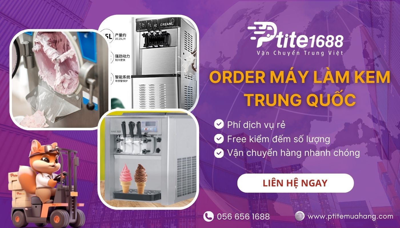 Ptite Logistics order hộ máy làm kem từ Trung Quốc về Việt Nam an toàn, giá rẻ