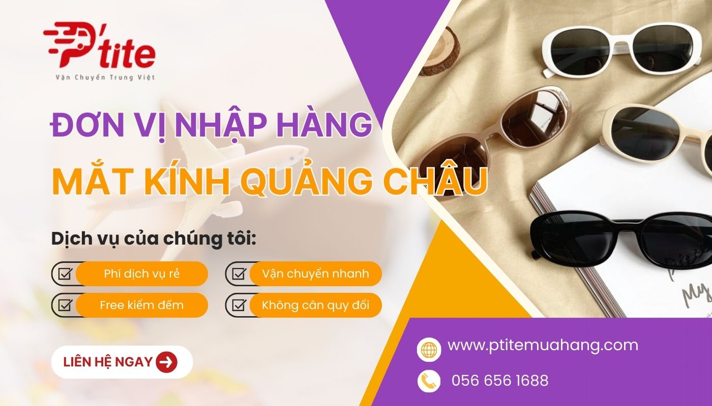 Nhập hàng mắt kính quảng châu thông qua đơn vị Ptite Logistics